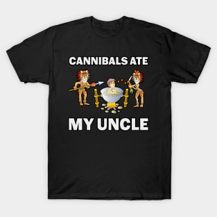 Cannibals Ate My Uncle T-Shirt